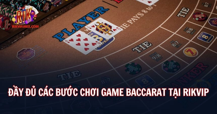 Quy trình các bước tham gia game baccarat Rikvip