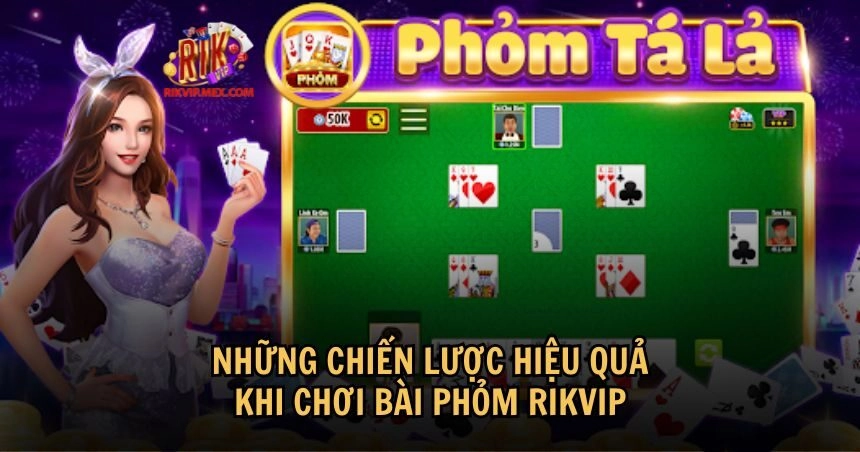 Chiến lược hiệu quả mà bạn có thể áp dụng khi chơi bài phỏm RikVip