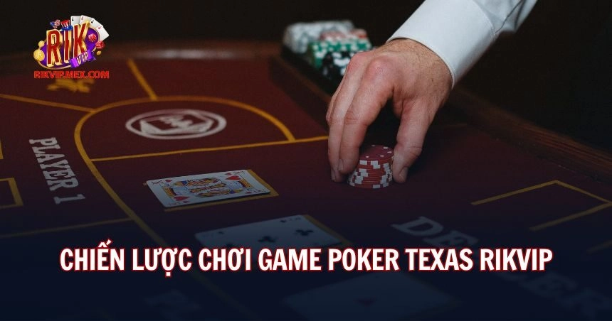 Kinh nghiệm chơi game poker texas RikVip