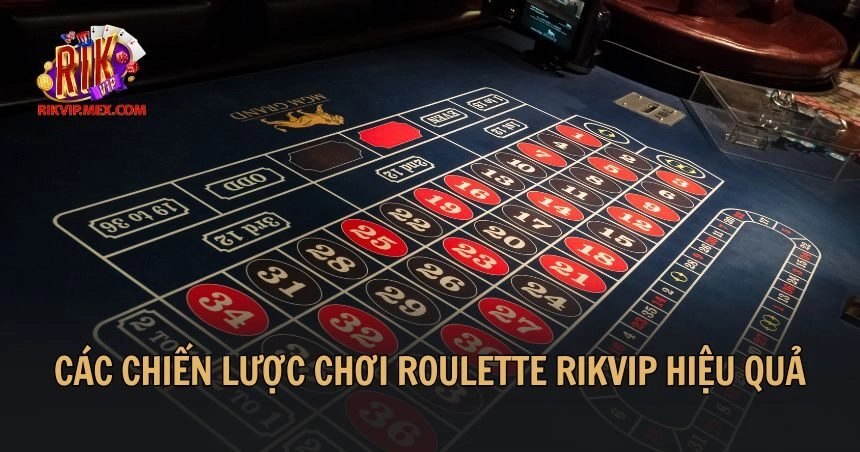 Các chiến lược chơi Roulette Rikvip hiệu quả