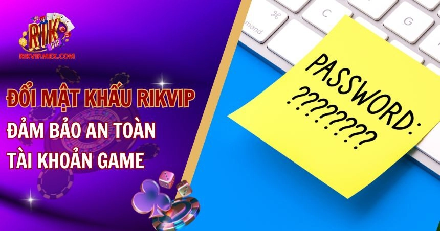 đổi mật khẩu RikVip