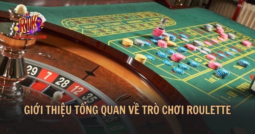 Giới thiệu tổng quan về trò chơi Roulette