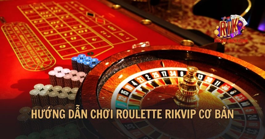 Hướng dẫn chơi Roulette Rikvip cơ bản cho thành viên