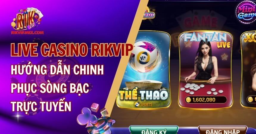 Live Casino RikVip: Hướng Dẫn Chinh Phục Sòng Bạc Trực Tuyến