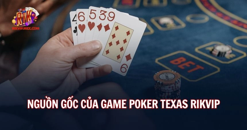 Sự ra đời của game Poker Texas Rikvip