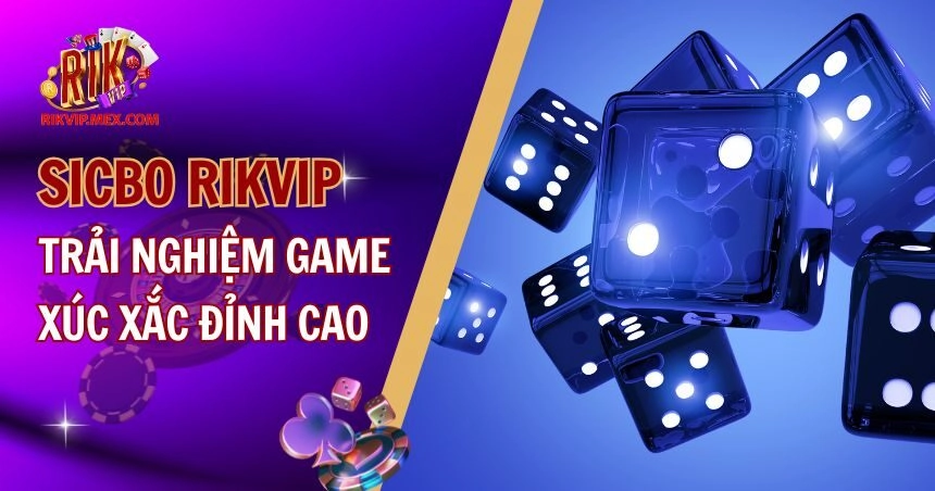 Sicbo Rikvip: Hướng Dẫn Cách Chơi Game Xúc Xắc